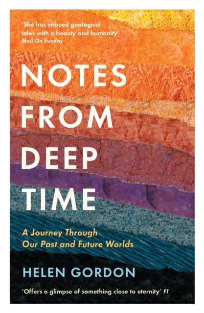 Notes from Deep Time : A Journey Through Our Past and Future Worlds by Helen Gordon 9781788161640