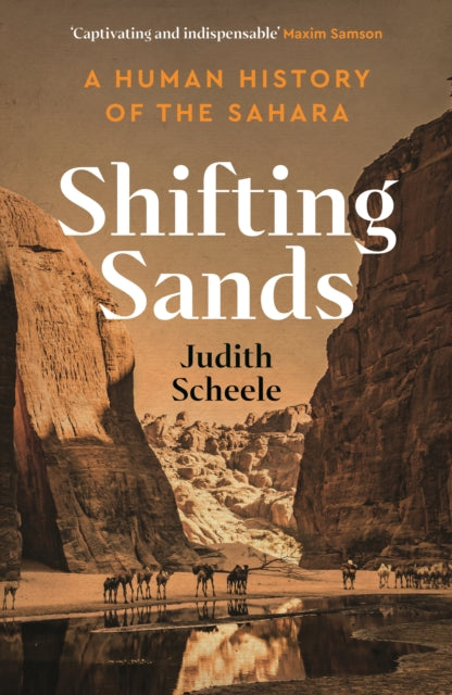 Shifting Sands : A Human History of the Sahara by Judith Scheele 9781788166454