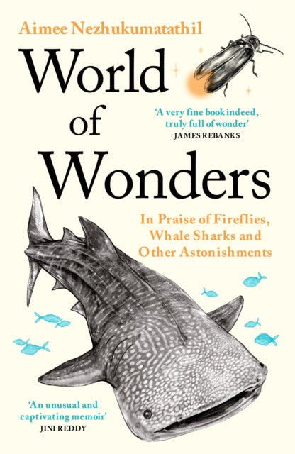 World of Wonders : In Praise of Fireflies, Whale Sharks and Other Astonishments by Aimee Nezhukumatathil 9781788168915