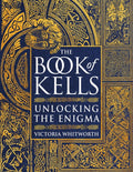 The Book of Kells : Unlocking the Enigma by Victoria Whitworth 9781788541800