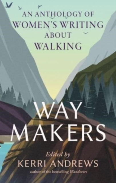Way Makers : An Anthology of Women's Writing about Walking by Kerri Andrews 9781789147872