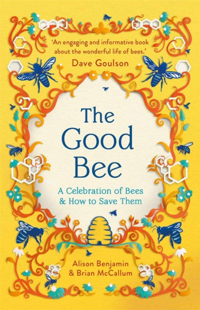 The Good Bee : A Celebration of Bees - And How to Save Them by Alison Benjamin 9781789295894