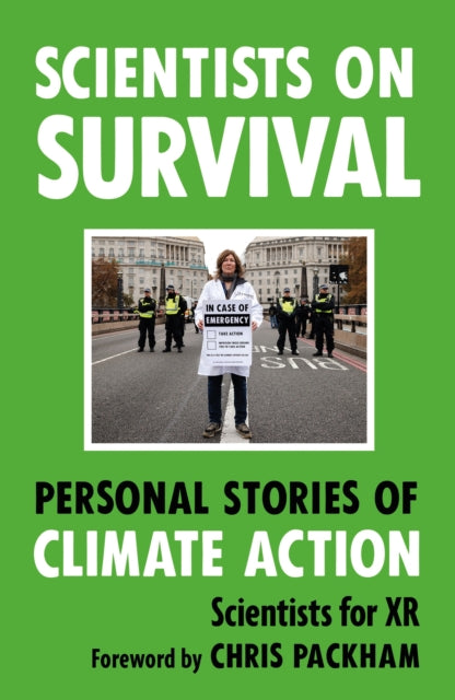 Scientists on Survival : Personal Stories of Climate Action by Scientists for XR 9781789297324