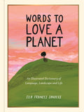 Words to Love a Planet : An Illustrated Dictionary of Language, Landscape and Life by Ella Frances Sanders 9781789299007