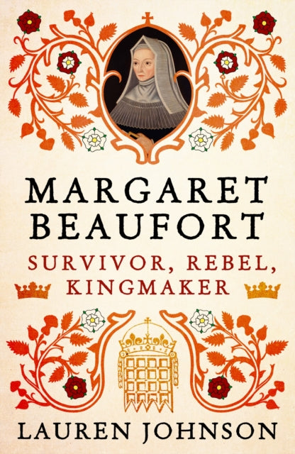 Margaret Beaufort : Survivor, Rebel, Kingmaker by Lauren Johnson 9781789541649