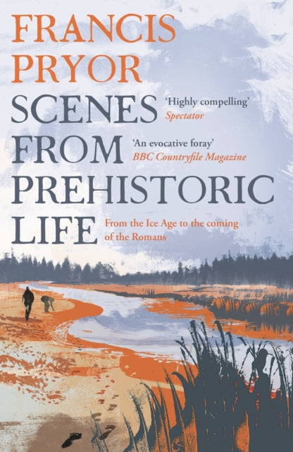 Scenes from Prehistoric Life : From the Ice Age to the Coming of the Romans by Francis Pryor 9781789544152