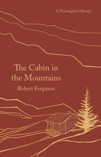 The Cabin in the Mountains : A Norwegian Odyssey by Robert Ferguson 9781789544671