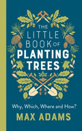 The Little Book of Planting Trees by Max Adams 9781789545883