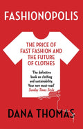 Fashionopolis : The Price of Fast Fashion and the Future of Clothes by Dana Thomas 9781789546088