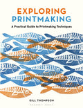 Exploring Printmaking : A Practical Guide to Printmaking Techniques by Gill Thompson 9781789943023