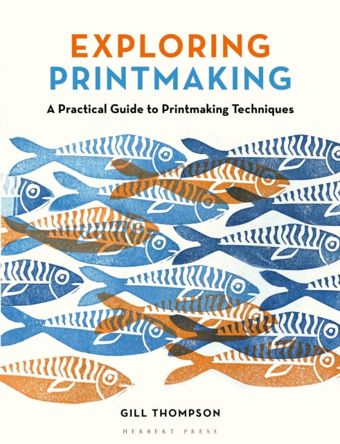 Exploring Printmaking : A Practical Guide to Printmaking Techniques by Gill Thompson 9781789943023