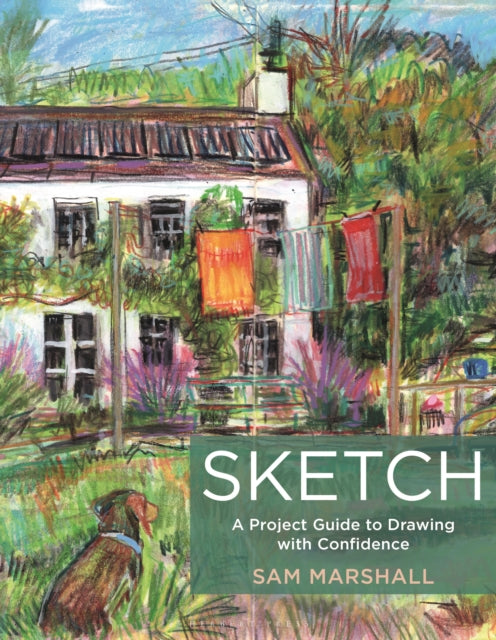 Sketch : A Project Guide to Drawing with Confidence by Sam Marshall 9781789943108