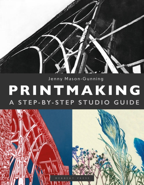 Printmaking : A Step-by-Step Studio Guide by Jenny Mason-Gunning 9781789943139
