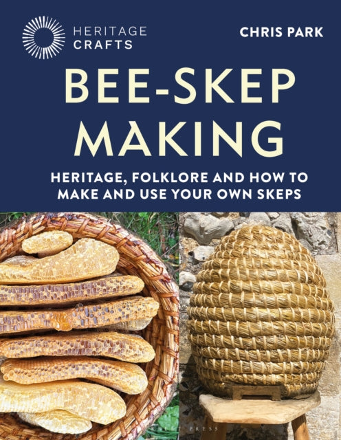 Bee-Skep Making : Heritage, folklore and how to make and use your own skeps by Chris Park 9781789943306
