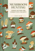 Pocket Nature Series: Mushroom Hunting : Forage for Fungi and Connect with the Earth by Emily Han 9781797221342