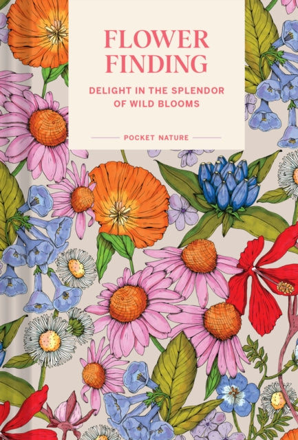 Pocket Nature: Flower Finding : Delight in the Splendor of Wild Blooms by Andrea Debbink 9781797225210