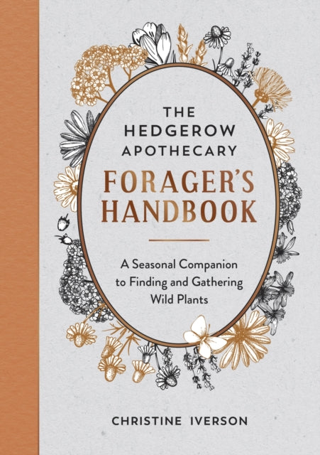 The Hedgerow Apothecary Forager's Handbook : A Seasonal Companion to Finding and Gathering Wild Plants by Christine Iverson 9781800071810