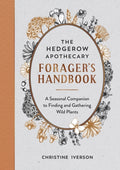 The Hedgerow Apothecary Forager's Handbook : A Seasonal Companion to Finding and Gathering Wild Plants by Christine Iverson 9781800071810