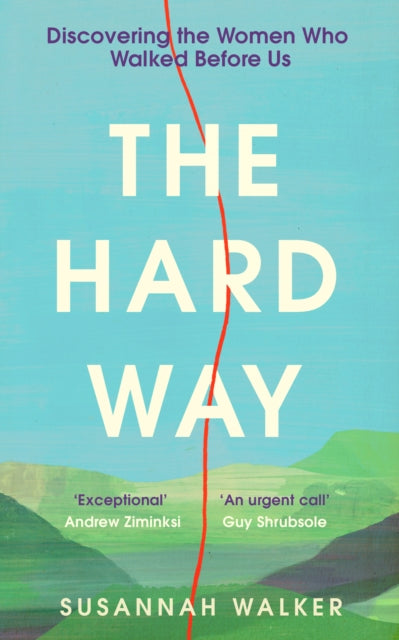 The Hard Way : Discovering the Women Who Walked Before Us by Susannah Walker 9781800183452