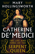 Catherine de' Medici : The Life and Times of the Serpent Queen by Mary Hollingsworth 9781800244771