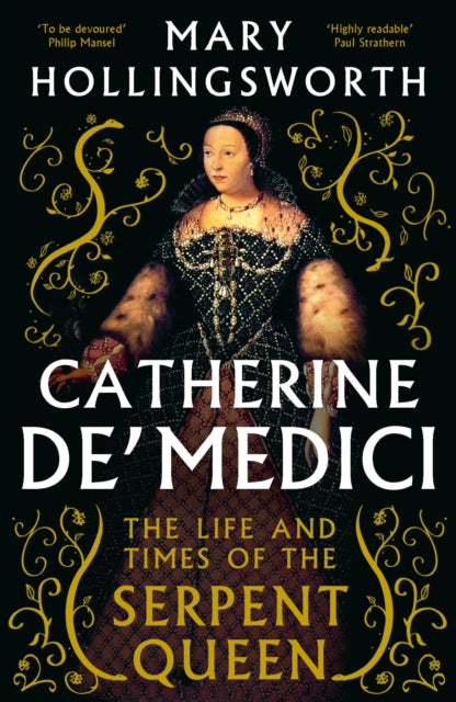 Catherine de' Medici : The Life and Times of the Serpent Queen by Mary Hollingsworth 9781800244771