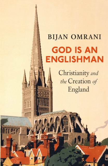 God is an Englishman : Christianity and the Creation of England by Bijan Omrani 9781800753068