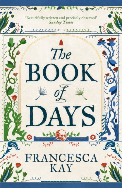 The Book of Days : ‘Richly imagined and skillfully crafted’ The Spectator by Francesca Kay 9781800753518