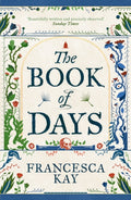 The Book of Days : ‘Richly imagined and skillfully crafted’ The Spectator by Francesca Kay 9781800753518