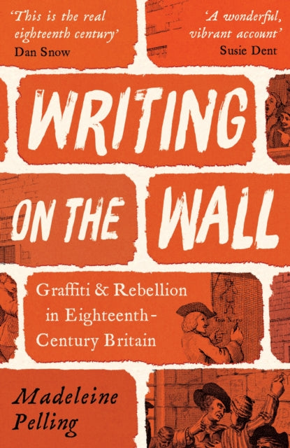Writing on the Wall : Graffiti and Rebellion in Eighteenth-Century Britain by Madeleine Pelling 9781800812000
