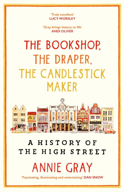 The Bookshop, The Draper, The Candlestick Maker : A History of the High Street by Annie Gray 9781800812246