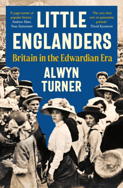 Little Englanders : Britain in the Edwardian Era by Alwyn Turner 9781800815315