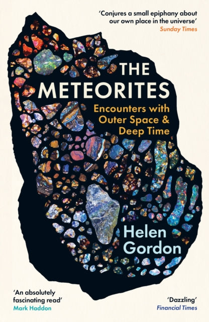 The Meteorites : Encounters with Outer Space and Deep Time by Helen Gordon 9781800815353