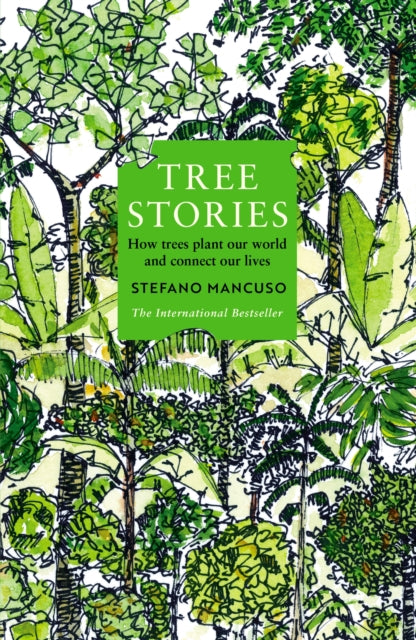 Tree Stories : How trees plant our world and connect our lives by Stefano Mancuso 14862363722101