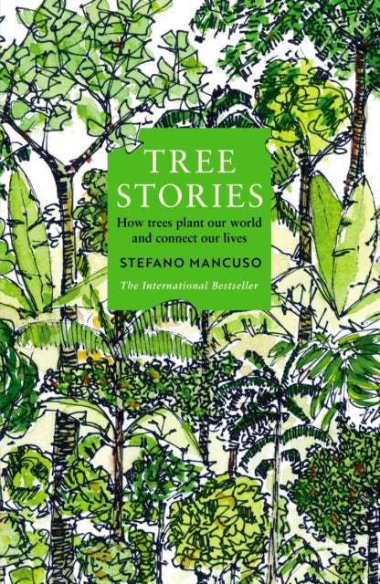 Tree Stories : How trees plant our world and connect our lives by Stefano Mancuso 9781800815476