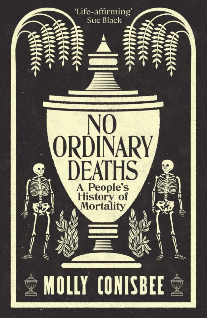 No Ordinary Deaths : A People's History of Mortality by Molly Conisbee 9781800815872
