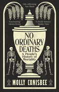 No Ordinary Deaths : A People's History of Mortality by Molly Conisbee 9781800815889