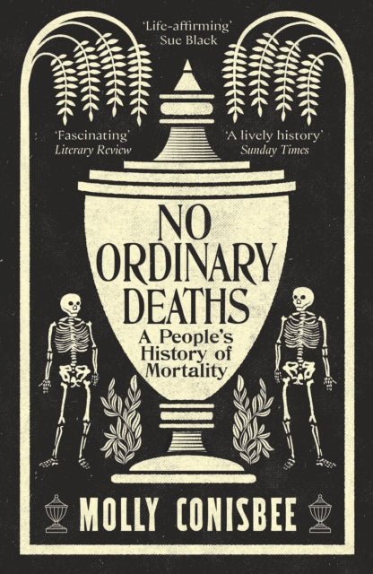 No Ordinary Deaths : A People's History of Mortality by Molly Conisbee 9781800815889