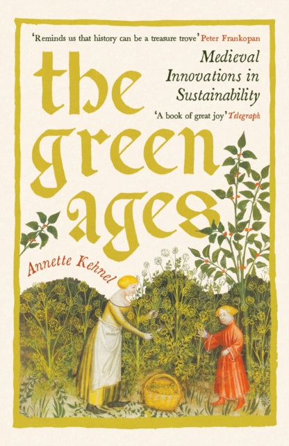 The Green Ages : Medieval Innovations in Sustainability by Annette Kehnel 9781800816275