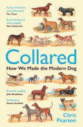 Collared : How We Made the Modern Dog by Chris Pearson 9781800816404