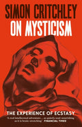 On Mysticism : The Experience of Ecstasy by Simon Critchley 9781800816947
