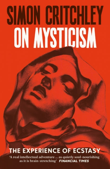 On Mysticism : The Experience of Ecstasy by Simon Critchley 9781800816947