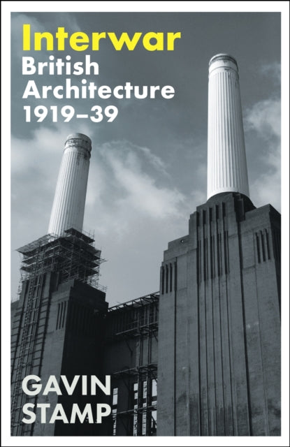 Interwar : British Architecture 1919-39 by Gavin Stamp 9781800817395