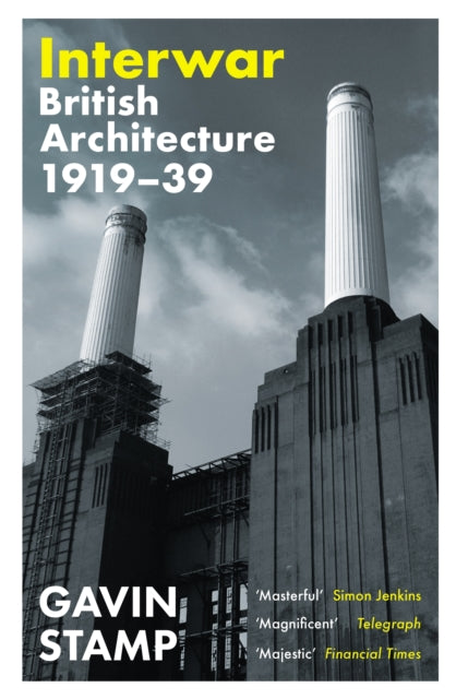 Interwar : British Architecture 1919-39 by Gavin Stamp 9781800817401