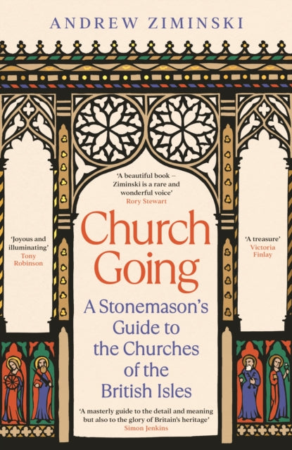 Church Going : A Stonemason's Guide to the Churches of the British Isles by Andrew Ziminski 9781800818682