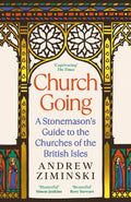 Church Going : A Stonemason's Guide to the Churches of the British Isles by Andrew Ziminski 9781800818699