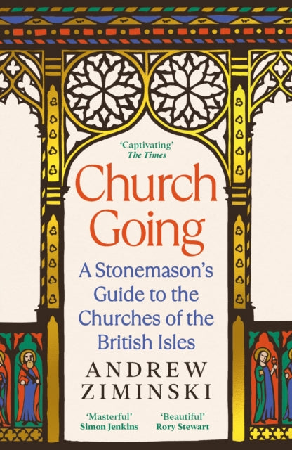 Church Going : A Stonemason's Guide to the Churches of the British Isles by Andrew Ziminski 9781800818699