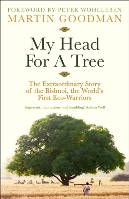 My Head For A Tree : The Extraordinary Story of the Bishnoi, the World’s First Eco-Warriors by Martin Goodman 9781800818712