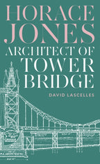 Horace Jones : Architect of Tower Bridge by David Lascelles 9781800819504