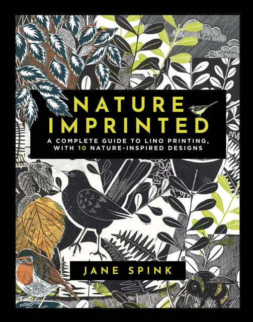 Nature Imprinted : A Complete Guide to Lino Printing, with 10 Nature-Inspired Designs by Jane Spink 9781800920972