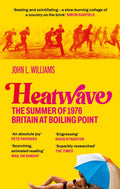 Heatwave : The Summer of 1976 - Britain at Boiling Point. A BBC Radio 4 Book Of The Week. by John L Williams 9781800961739